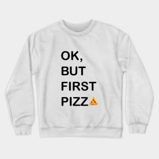 Ok, But First Pizza Crewneck Sweatshirt